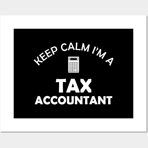 Tax Accountant - Keep calm I'm a tax accountant Wall Art by KC Happy Shop